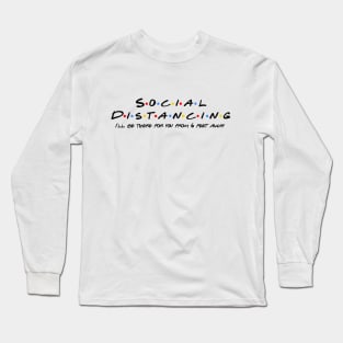 Social Distancing, I'll be there for you Long Sleeve T-Shirt